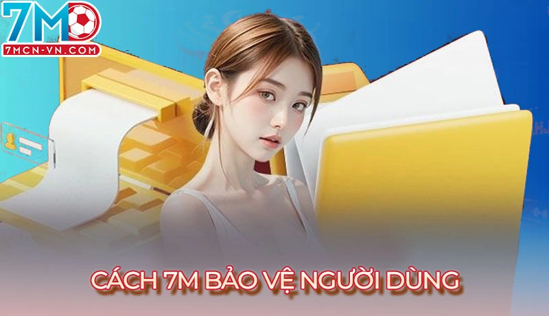 Cách 7m bảo vệ người dùng