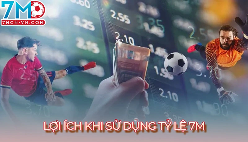 Tỷ lệ kèo 3 Lợi ích khi sử dụng tỷ lệ 7m