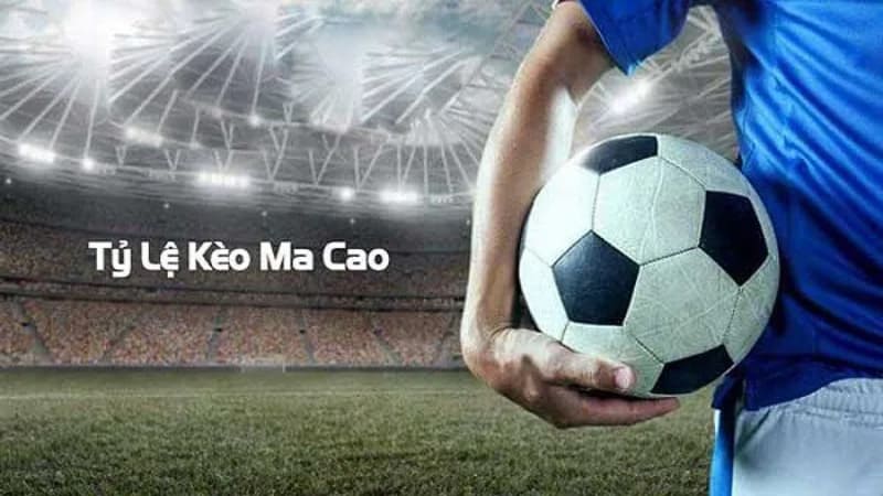 Tỷ Lệ Kèo Ma Cao - Cập Nhật Nhanh, Chính Xác Nhất 1 Tỷ lệ kèo ma cao là gì?